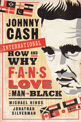 Johnny Cash International: How and Why Fans Love the Man in Black - Hinds, Michael, and Silverman, Jonathan