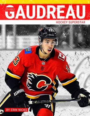 Johnny Gaudreau: Hockey Superstar - Nicks, Erin