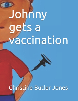 Johnny gets a vaccination - Butler Jones, Christine
