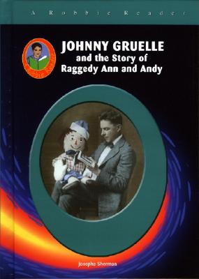 Johnny Gruelle: And the Story of Raggedy Ann and Andy - Sherman, Josepha