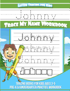 Johnny Letter Tracing for Kids Trace My Name Workbook: Tracing Books for Kids Ages 3 - 5 Pre-K & Kindergarten Practice Workbook