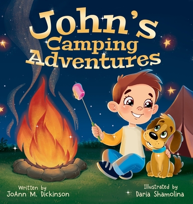 John's Camping Adventures: A Young Boy experiencing camping, nature, family time and New Adventures - Dickinson, Joann M, and Shamolina, Daria (Illustrator)