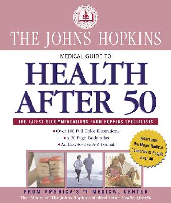 Johns Hopkins Medical Guide to Health After 50 - Editors of the Johns Hopkins Medical Letter Health After 50