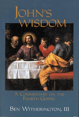 John's Wisdom: A Commentary on the Fourth Gospel - Witherington III, Ben