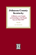 Johnson County, Kentucky: A History of the County and Genealogy of its People up to the year 1927