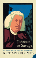 Johnson On Savage: The Life Of Mr Richard Savage By Samuel Johnson