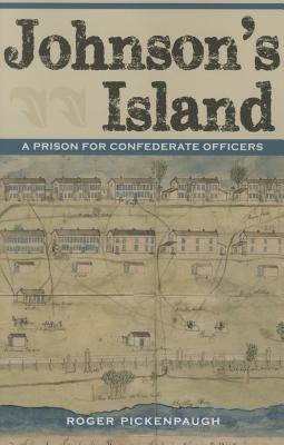 Johnson's Island: A Prison for Confederate Officers - Pickenpaugh, Roger