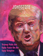 JOHNSTONE November 24: Trump Puts An Ugly Face On An Ugly Empire