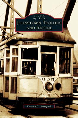 Johnstown Trolleys and Incline - Springirth, Kenneth C