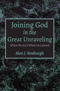 Joining God in the Great Unraveling: Where We Are & What I've Learned