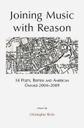 Joining Music with Reason: 34 Poets, British and American: Oxford 2004-2009