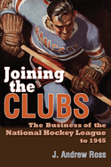 Joining the Clubs: The Business of the National Hockey League to 1945