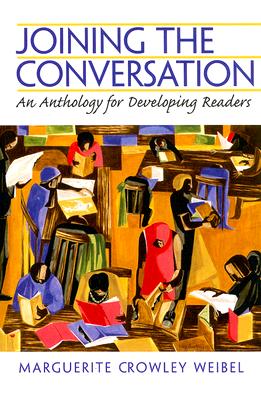Joining the Conversation: An Anthology for Developing Readers - Weibel, Marguerite Crowley