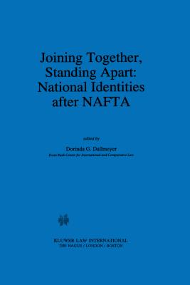 Joining Together, Standing Apart: National Identities After NAFTA: National Identities After NAFTA - Dallmeyer, Dorinda G