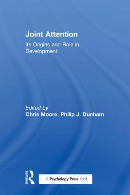 Joint Attention: Its Origins and Role in Development - Moore, Chris (Editor), and Dunham, Philip J. (Editor)
