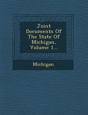 Joint Documents of the State of Michigan, Volume 1... - Michigan (Creator)