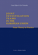 Joint Investigation Teams in the European Union: From Theory to Practice