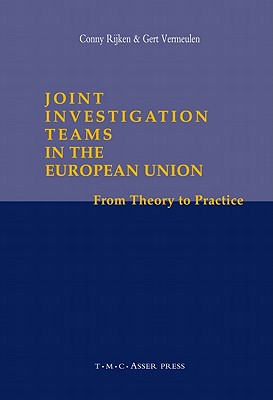 Joint Investigation Teams in the European Union: From Theory to Practice - Rijken, Conny (Editor), and Vermeulen, Gert (Editor)