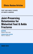 Joint-Preserving Osteotomies for Malunited Foot & Ankle Fractures, an Issue of Foot and Ankle Clinics of North America: Volume 21-1