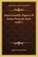 Joint Scientific Papers of James Prescott Joule (1887)