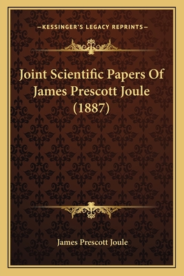 Joint Scientific Papers of James Prescott Joule (1887) - Joule, James Prescott