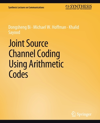 Joint Source Channel Coding Using Arithmetic Codes - Dongsheng, Bi, and Sayood, Khalid, and Hoffman, Michael