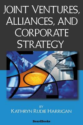 Joint Ventures, Alliances, and Corporate Strategy - Harrigan, Kathryn Rudie