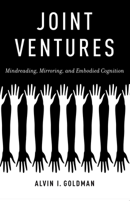 Joint Ventures: Mindreading, Mirroring, and Embodied Cognition - Goldman, Alvin I