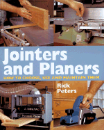 Jointers and Planers: How to Choose, Use and Maintain Them - Peters, Rick