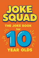 Joke Squad: The Joke Book for 10 year olds