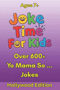 Joke Time For Kids - Yo Mama So ... Hollywood Edition - Over 600+ Jokes - Ages 7+: Yo Mama Jokes for Kids Who Love Movies, Stars, and All Things Hollywood Laugh-Out-Loud Jokes from Red Carpets, Sets, and Streaming Screens