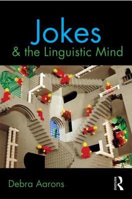 Jokes and the Linguistic Mind - Aarons, Debra