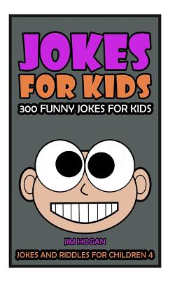 Jokes for Kids: Kids Jokes: 300 Funny Jokes for Kids - Hogan, Jim