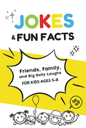 Jokes & Fun Facts for Kids Ages 5-8: Friends, Family, and Big Belly Laughs: The Silly Side Up Series - Book 1 KidsZone: Fun, Laughs & Learning