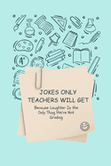 Jokes Only Teachers Will Get: Because Laughter Is the Only Thing We're Not Grading