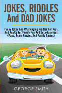Jokes, Riddles and Dad Jokes: Funny Jokes and Challenging Riddles for Kids and Adults for Family Fun and Entertainment (Puns, Brain Puzzles and Family Games)
