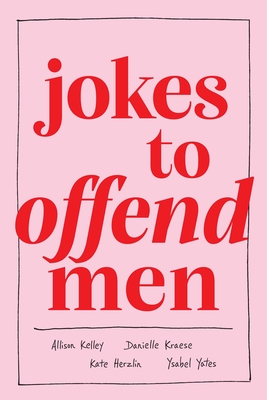 Jokes to Offend Men - Kelley, Allison, and Kraese, Danielle, and Herzlin, Kate