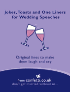 Jokes, Toasts and One-Liners for Wedding Speeches: Original Lines to Make Them Laugh and Cry