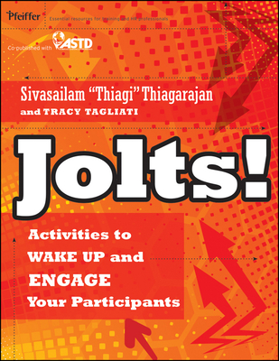Jolts! Activities to Wake Up and Engage Your Participants - Thiagarajan, Sivasailam, and Tagliati, Tracy