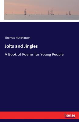 Jolts and Jingles: A Book of Poems for Young People - Hutchinson, Thomas