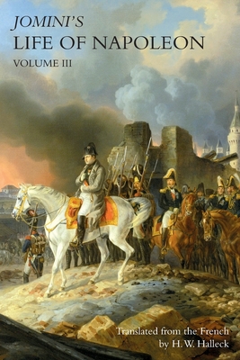 JOMINI's LIFE OF NAPOLEON: Volume 3 - Jomini, Baron, and Halleck, H W (Translated by)