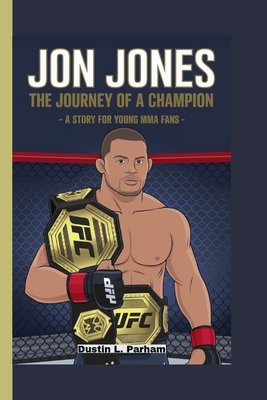 Jon Jones: The Journey of a Champion - A Story for Young MMA Fans - Parham, Dustin L