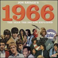 Jon Savage Presents 1966: The Year the Decade Exploded - Various Artists