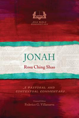 Jonah: A Pastoral and Contextual Commentary - Shao, Rosa Ching