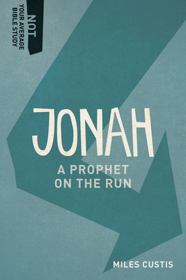 Jonah: A Prophet on the Run - Custis, Miles
