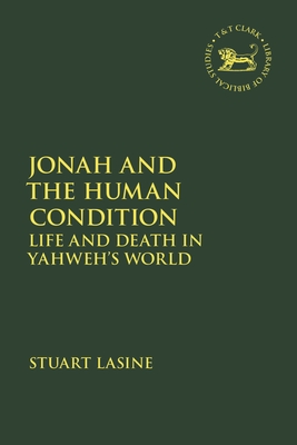 Jonah and the Human Condition: Life and Death in Yahweh's World - Lasine, Stuart, and Vayntrub, Jacqueline (Editor), and Quick, Laura (Editor)