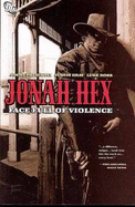 Jonah Hex: Face Full of Violence - Gray, Justin, and Palmiotti, Jimmy