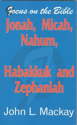 Jonah, Micah, Nahum, Habakkuk & Zephaniah - MacKay, John L, and John L MacKay