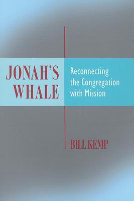 Jonah's Whale: Reconnecting the Congregation with Mission - Kemp, Bill