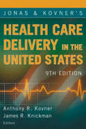 Jonas and Kovner's Health Care Delivery in the United States - Kovner, Anthony R, PhD (Editor), and Knickman, James R, PhD (Editor)